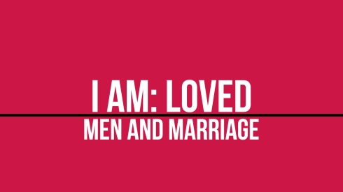I Am Loved Men And Maeriage